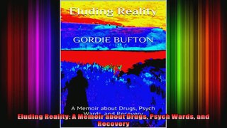 Eluding Reality A Memoir about Drugs Psych Wards and Recovery
