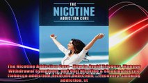 The Nicotine Addiction Cure  How to Avoid Triggers Manage Withdrawal Symptoms and Quit