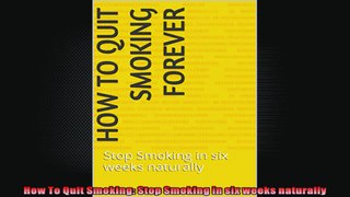 How To Quit Smoking Stop Smoking in six weeks naturally