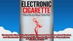 Electronic Cigarette Everything you need to know about Vaping and Electronic Cigarettes
