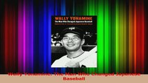 Read  Wally Yonamine The Man Who Changed Japanese Baseball PDF Online