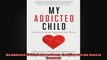 My Addicted Child Codependency Enabling and the Road to Recovery