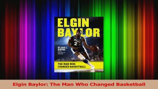 Download  Elgin Baylor The Man Who Changed Basketball Ebook Online
