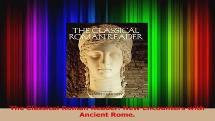 The Classical Roman Reader New Encounters with Ancient Rome Read Online