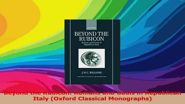 Beyond the Rubicon Romans and Gauls in Republican Italy Oxford Classical Monographs Read Online