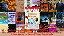 301 Bright Ideas for Busy Kids 11 Messy Projects 12 Silly Games 10 Cool Things to Make Download