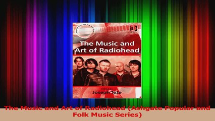 PDF Download  The Music and Art of Radiohead Ashgate Popular and Folk Music Series PDF Full Ebook