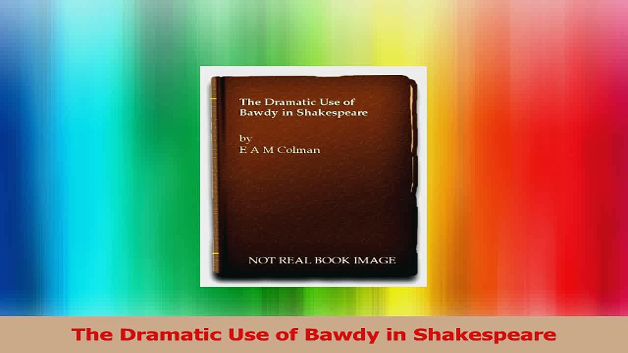 The Dramatic Use of Bawdy in Shakespeare Read Online