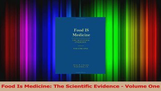 Read  Food Is Medicine The Scientific Evidence  Volume One Ebook Free