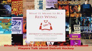 Read  What It Means to Be a Red Wing Detroits Greatest Players Talk about Detroit Hockey Ebook Online