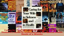 Caring for Your Wife in Sickness and in Health A Husbands Guide to Understanding the Download