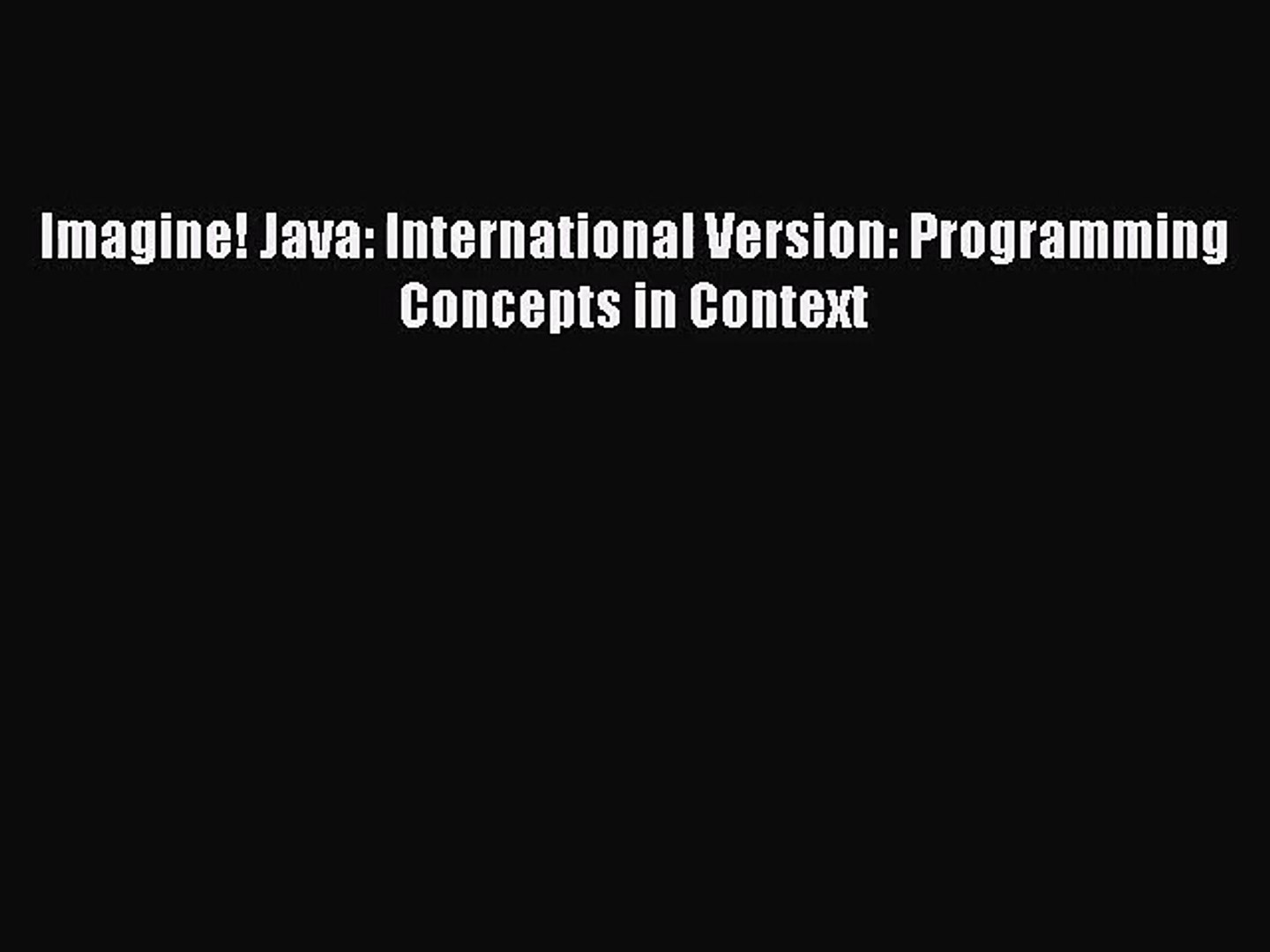 Imagine! Java: International Version: Programming Concepts in Context [Read] Online