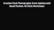 Creative Flash Photography: Great Lighting with Small Flashes: 40 Flash Workshops [PDF Download]