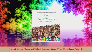 Lost in a Sea of Mothers Am I a Mother Yet PDF
