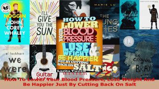 Read  How To Lower Your Blood Pressure Lose Weight And Be Happier Just By Cutting Back On Salt PDF Online
