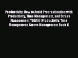 Productivity: How to Avoid Procrastination with Productivity Time Management and Stress Management