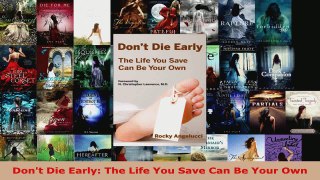 Download  Dont Die Early The Life You Save Can Be Your Own PDF Free