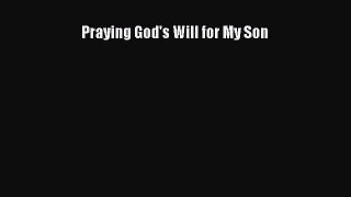 Praying God's Will for My Son [PDF Download] Full Ebook