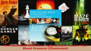 Download  The DASH Diet to Reduce Hypertension Lower Your Blood Pressure Illustrated PDF Online