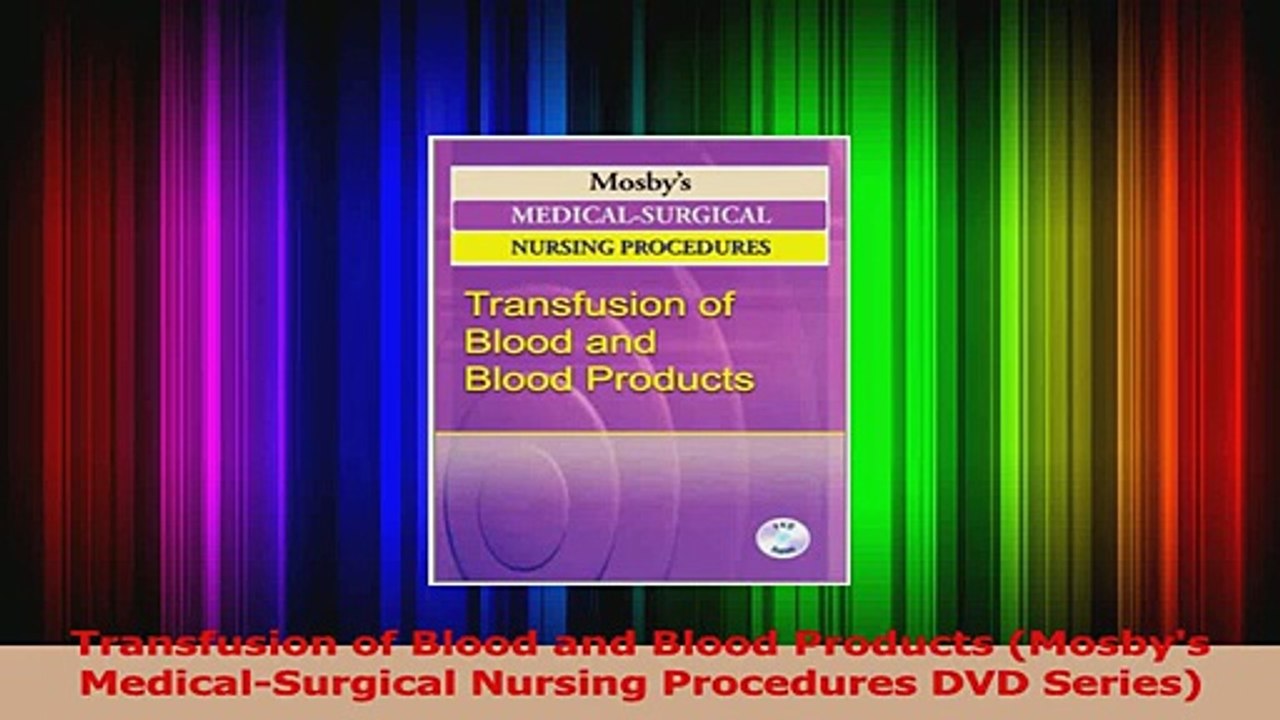 Transfusion of Blood and Blood Products Mosbys MedicalSurgical Nursing Procedures DVD Download