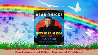How to Raise Kids Who Wont Hate You Bringing Up Rockstars and Other Forms of Children Read Online