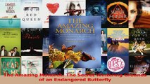 PDF Download  The Amazing Monarch The Secret Wintering Grounds of an Endangered Butterfly Read Online