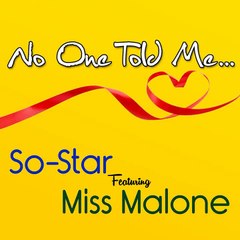 No One Told Me... ~ So-Star Ft Miss Malone