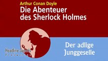 Sherlock Holmes Der adlige Junggeselle (Hörbuch) von Arthur Conan Doyle