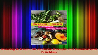 Knackig  frisch 50 einfache Rezepte mit Gemüse und Früchten PDF Herunterladen