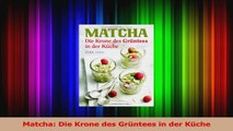 Matcha Die Krone des Grüntees in der Küche PDF Kostenlos