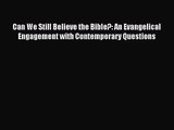 Can We Still Believe the Bible?: An Evangelical Engagement with Contemporary Questions PDF