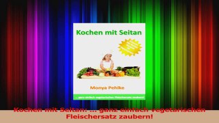 Kochen mit Seitan  ganz einfach vegetarischen Fleischersatz zaubern PDF Lesen