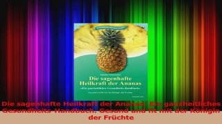 Die sagenhafte Heilkraft der Ananas Ein ganzheitliches GesundheitsHandbuch Gesund und PDF Lesen