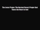 The Jesus Prayer: The Ancient Desert Prayer that Tunes the Heart to God [Download] Full Ebook