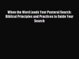 When the Word Leads Your Pastoral Search: Biblical Principles and Practices to Guide Your Search