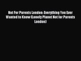 Not For Parents London: Everything You Ever Wanted to Know (Lonely Planet Not for Parents London)