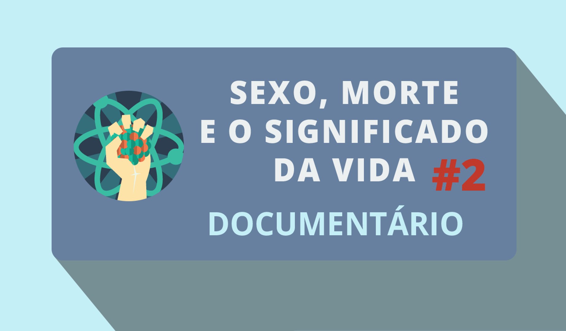 Sexo, Morte e o significado da vida #2 (Documentário)