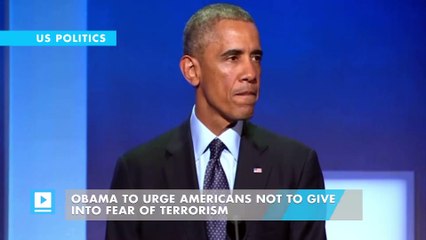 Obama to urge Americans not to give into fear of terrorism