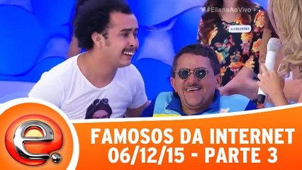 Famosos da Internet - 06.12.15 - Parte 3