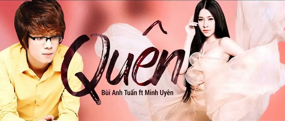 Quên - Bùi Anh Tuấn, Minh Uyên
