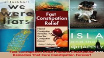 Download  Fast Constipation Relief Natural Constipation Remedies That Cure Constipation Forever EBooks Online