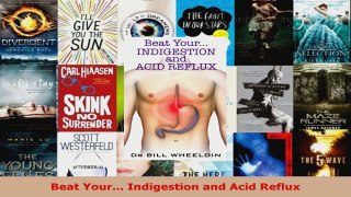 Download  Beat Your Indigestion and Acid Reflux EBooks Online