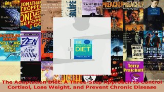 Read  The Adaptation Diet A ThreeStep Approach to Control Cortisol Lose Weight and Prevent EBooks Online