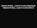 Adoption Healing ... a path to recovery Supplement (Adoption Healing... a path to recovery