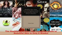 Download  The Healthy Skin Diet Your Complete Guide to Beautiful Skin in Only 8 Weeks Ebook Free