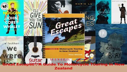 PDF Download  Great Escapes  A Guide To Motorcycle Touring in New Zealand Read Full Ebook