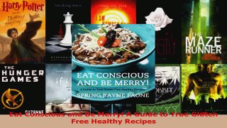 Read  Eat Conscious and Be Merry A Guide to True Gluten Free Healthy Recipes Ebook Free
