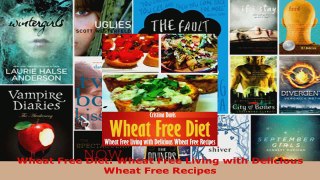 Read  Wheat Free Diet Wheat Free Living with Delicious Wheat Free Recipes Ebook Free