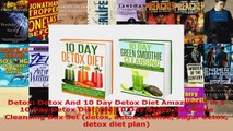 Read  Detox Detox And 10 Day Detox Diet Amazing 2 in 1 10 Day Detox Diet and 10 Day Green Ebook Free