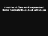 [PDF Download] Crowd Control: Classroom Management and Effective Teaching for Chorus Band and